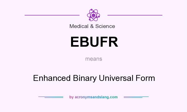 What does EBUFR mean? It stands for Enhanced Binary Universal Form