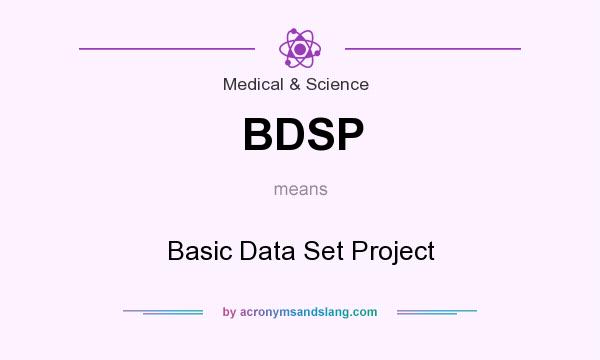 What does BDSP mean? It stands for Basic Data Set Project