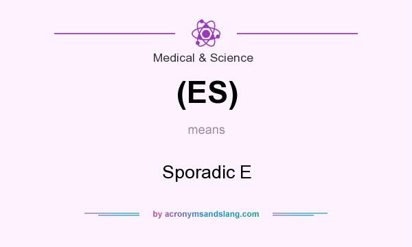 What does (ES) mean? It stands for Sporadic E