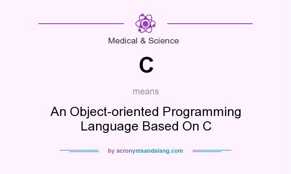 What does C mean? It stands for An Object-oriented Programming Language Based On C