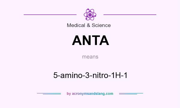 What does ANTA mean? It stands for 5-amino-3-nitro-1H-1