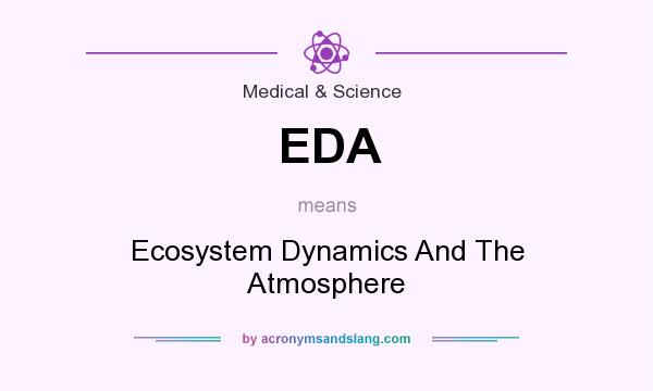 What does EDA mean? It stands for Ecosystem Dynamics And The Atmosphere