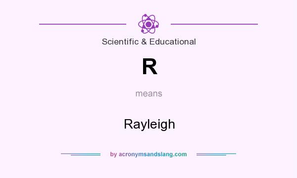 What does R mean? It stands for Rayleigh