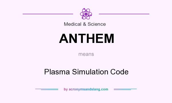 What does ANTHEM mean? It stands for Plasma Simulation Code