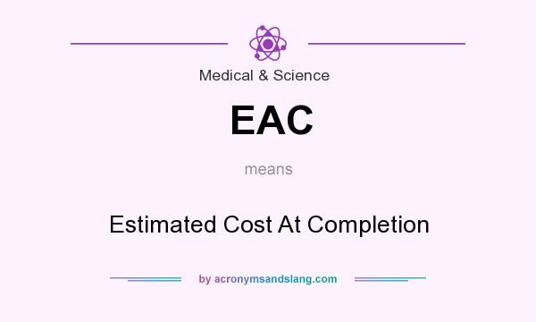 What does EAC mean? It stands for Estimated Cost At Completion