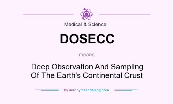 What does DOSECC mean? It stands for Deep Observation And Sampling Of The Earth`s Continental Crust