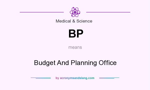What does BP mean? It stands for Budget And Planning Office