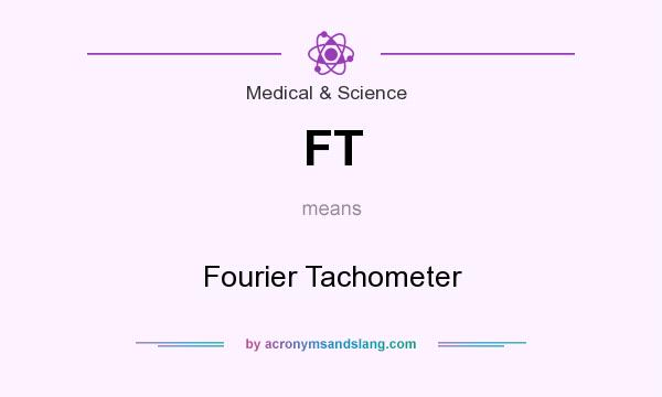 What does FT mean? It stands for Fourier Tachometer