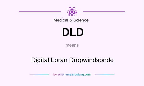 What does DLD mean? It stands for Digital Loran Dropwindsonde