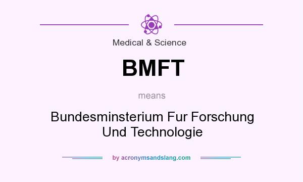 What does BMFT mean? It stands for Bundesminsterium Fur Forschung Und Technologie
