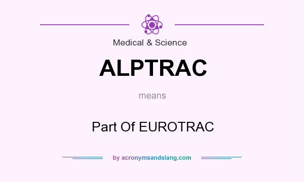What does ALPTRAC mean? It stands for Part Of EUROTRAC