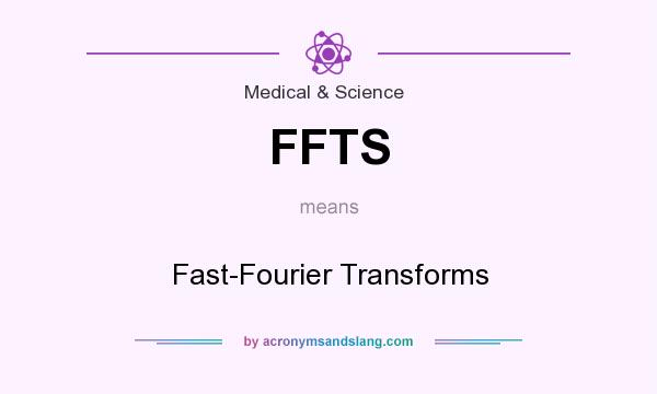 What does FFTS mean? It stands for Fast-Fourier Transforms
