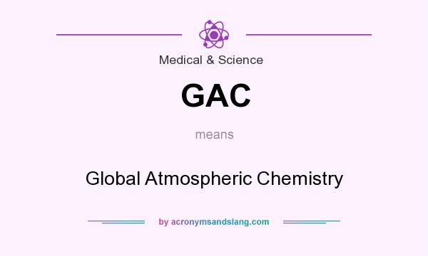 What does GAC mean? It stands for Global Atmospheric Chemistry