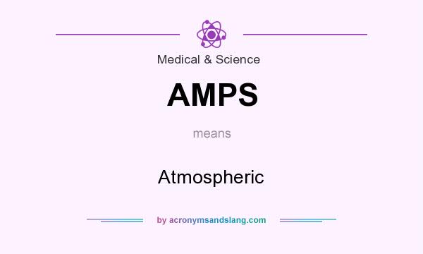 What does AMPS mean? It stands for Atmospheric