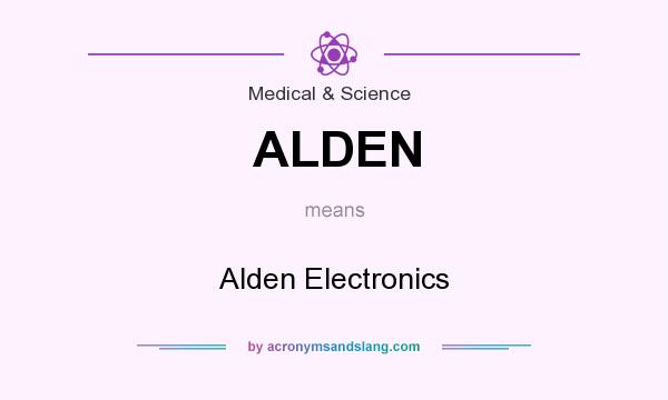 What does ALDEN mean? It stands for Alden Electronics