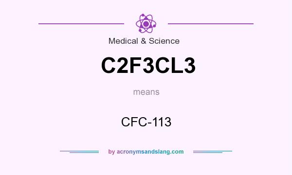 What does C2F3CL3 mean? It stands for CFC-113