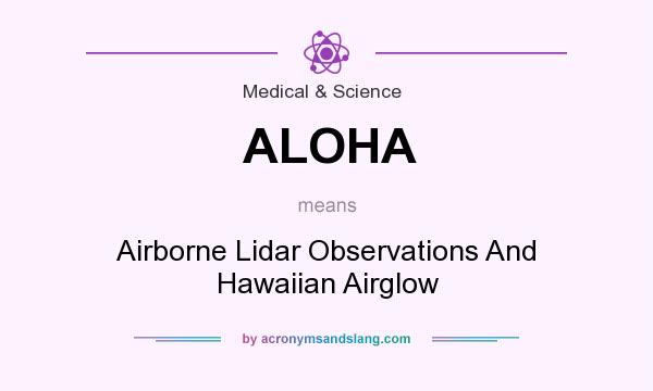 What does ALOHA mean? It stands for Airborne Lidar Observations And Hawaiian Airglow