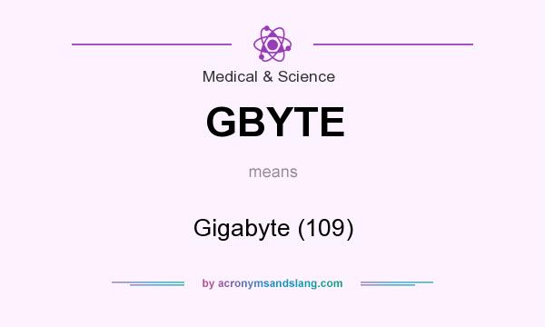 What does GBYTE mean? It stands for Gigabyte (109)