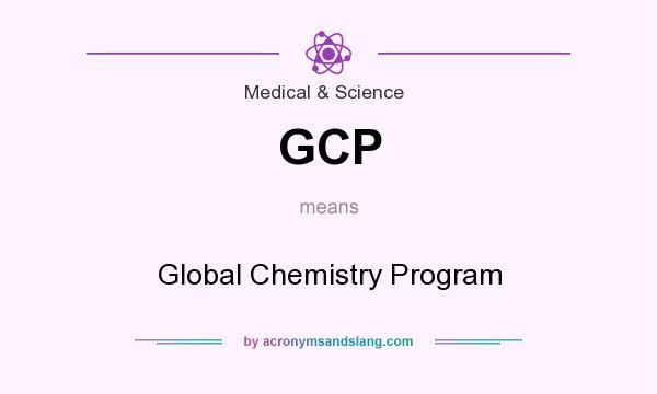 What does GCP mean? It stands for Global Chemistry Program