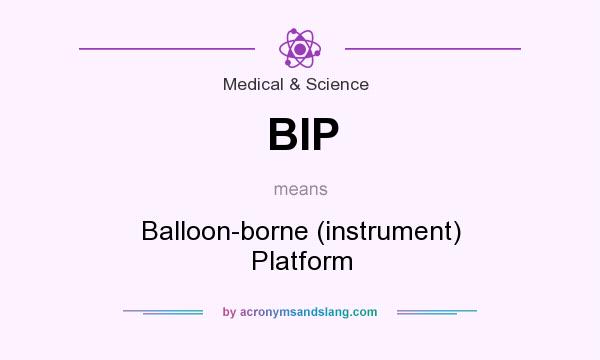What does BIP mean? It stands for Balloon-borne (instrument) Platform