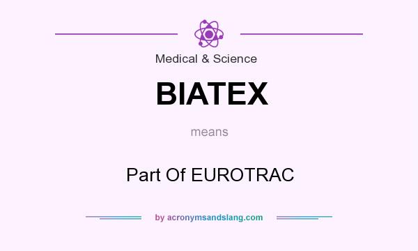 What does BIATEX mean? It stands for Part Of EUROTRAC