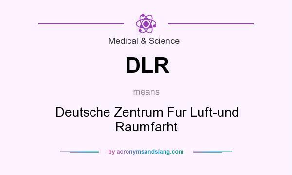 What does DLR mean? It stands for Deutsche Zentrum Fur Luft-und Raumfarht