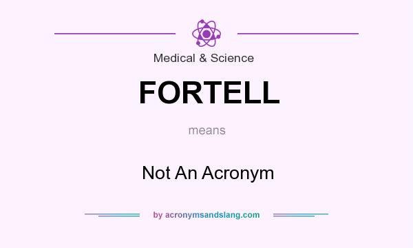 What does FORTELL mean? It stands for Not An Acronym