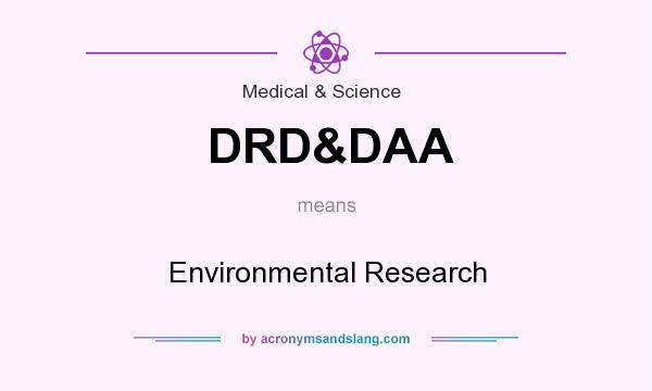 What does DRD&DAA mean? It stands for Environmental Research