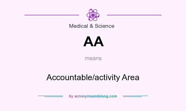 What does AA mean? It stands for Accountable/activity Area