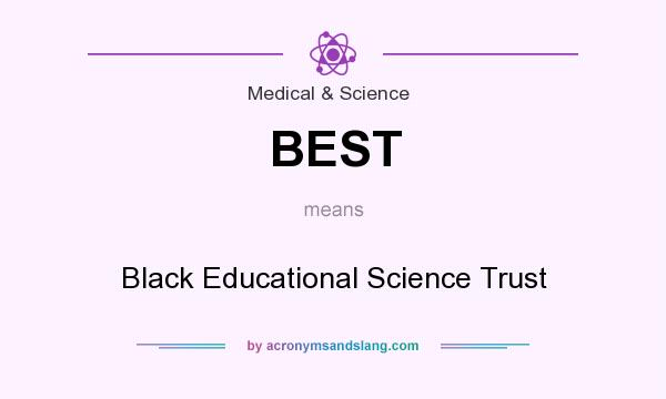 What does BEST mean? It stands for Black Educational Science Trust