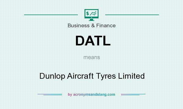 What does DATL mean? It stands for Dunlop Aircraft Tyres Limited