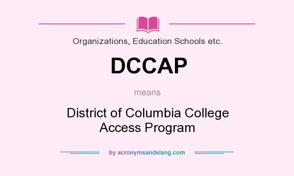 What does DCCAP mean? It stands for District of Columbia College Access Program