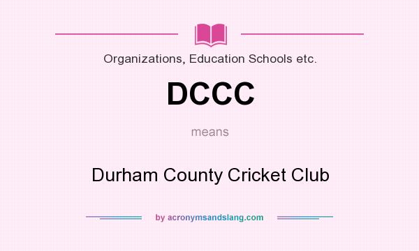What does DCCC mean? It stands for Durham County Cricket Club