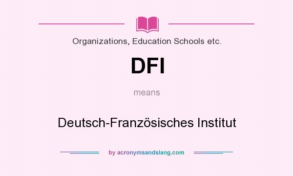 What does DFI mean? It stands for Deutsch-Französisches Institut