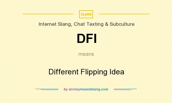 What does DFI mean? It stands for Different Flipping Idea