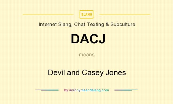 What does DACJ mean? It stands for Devil and Casey Jones