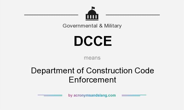 What does DCCE mean? It stands for Department of Construction Code Enforcement