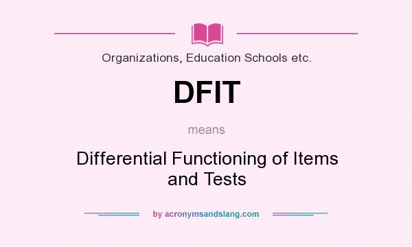What does DFIT mean? It stands for Differential Functioning of Items and Tests