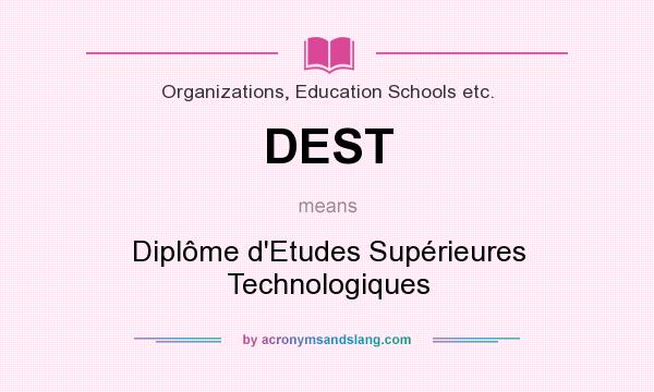 What does DEST mean? It stands for Diplôme d`Etudes Supérieures Technologiques