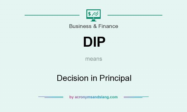 What does DIP mean? It stands for Decision in Principal