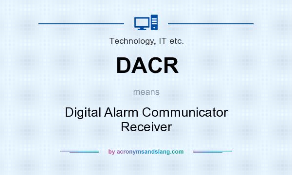 What does DACR mean? It stands for Digital Alarm Communicator Receiver