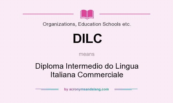 What does DILC mean? It stands for Diploma Intermedio do Lingua Italiana Commerciale