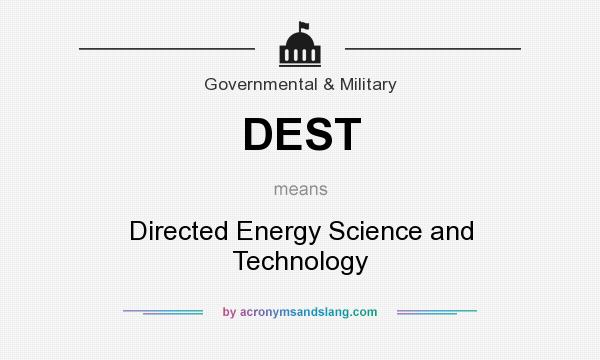 What does DEST mean? It stands for Directed Energy Science and Technology