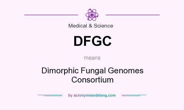 What does DFGC mean? It stands for Dimorphic Fungal Genomes Consortium