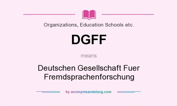 What does DGFF mean? It stands for Deutschen Gesellschaft Fuer Fremdsprachenforschung