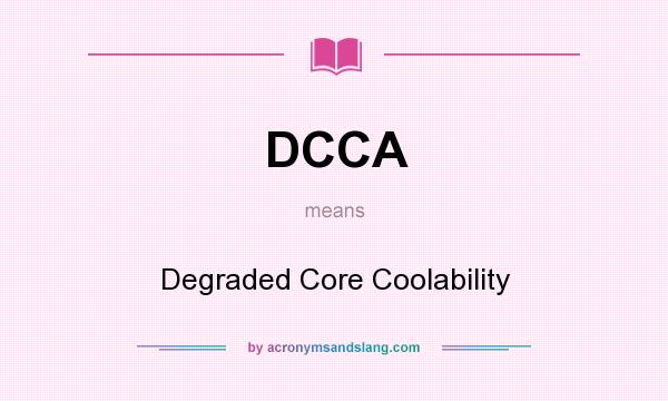 What does DCCA mean? It stands for Degraded Core Coolability