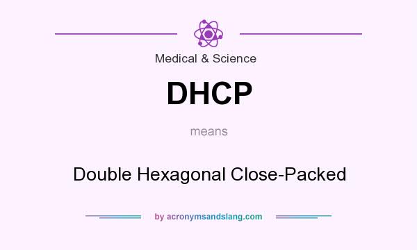 What does DHCP mean? It stands for Double Hexagonal Close-Packed