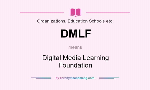What does DMLF mean? It stands for Digital Media Learning Foundation