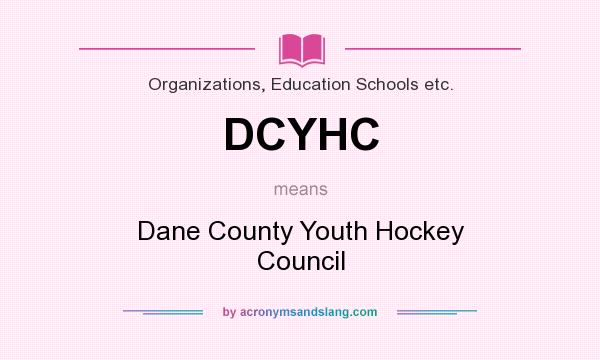 What does DCYHC mean? It stands for Dane County Youth Hockey Council