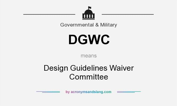 What does DGWC mean? It stands for Design Guidelines Waiver Committee
